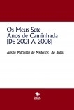 Os Meus Sete Anos de Caminhada [DE 2001 A 2008]