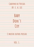 Cadermo de Poesias: Baby Don't Cry, Volume 1.