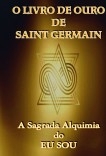 O Livro de Ouro de Saint Germain: A Sagrada Alquimia do Eu Sou