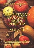 ALIMENTAÇÃO SAUDÁVEL = SAÚDE PERFEITA - Vol. VII - O consumo de alimentos adequados proporciona equilíbrio orgânico e psíquico