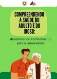 Compreendendo a Saúde do Adulto e do Idoso: disseminando conhecimento para a comunidade