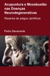 Acupuntura e Moxabustão nas Doenças Neurodegenerativas – Resenha de Artigos Científicos