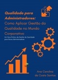 Qualidade para Administradores: Como Aplicar Gestão da Qualidade no Mundo Corporativo