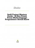 Swift Fastest Mastery Guide - 86 Key Points Every Multi-language Programmer Should Know