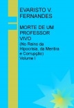 MORTE DE UM PROFESSOR VIVO (No Reino da Hipocrisia, da Mentira e Corrupção)  Volume I