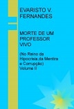 MORTE DE UM PROFESSOR VIVO (No Reino da Hipocrisia,da Mentira e Corrupção) - Volume II